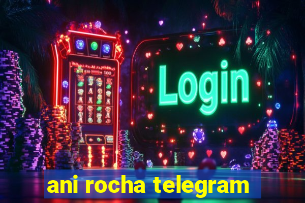 ani rocha telegram